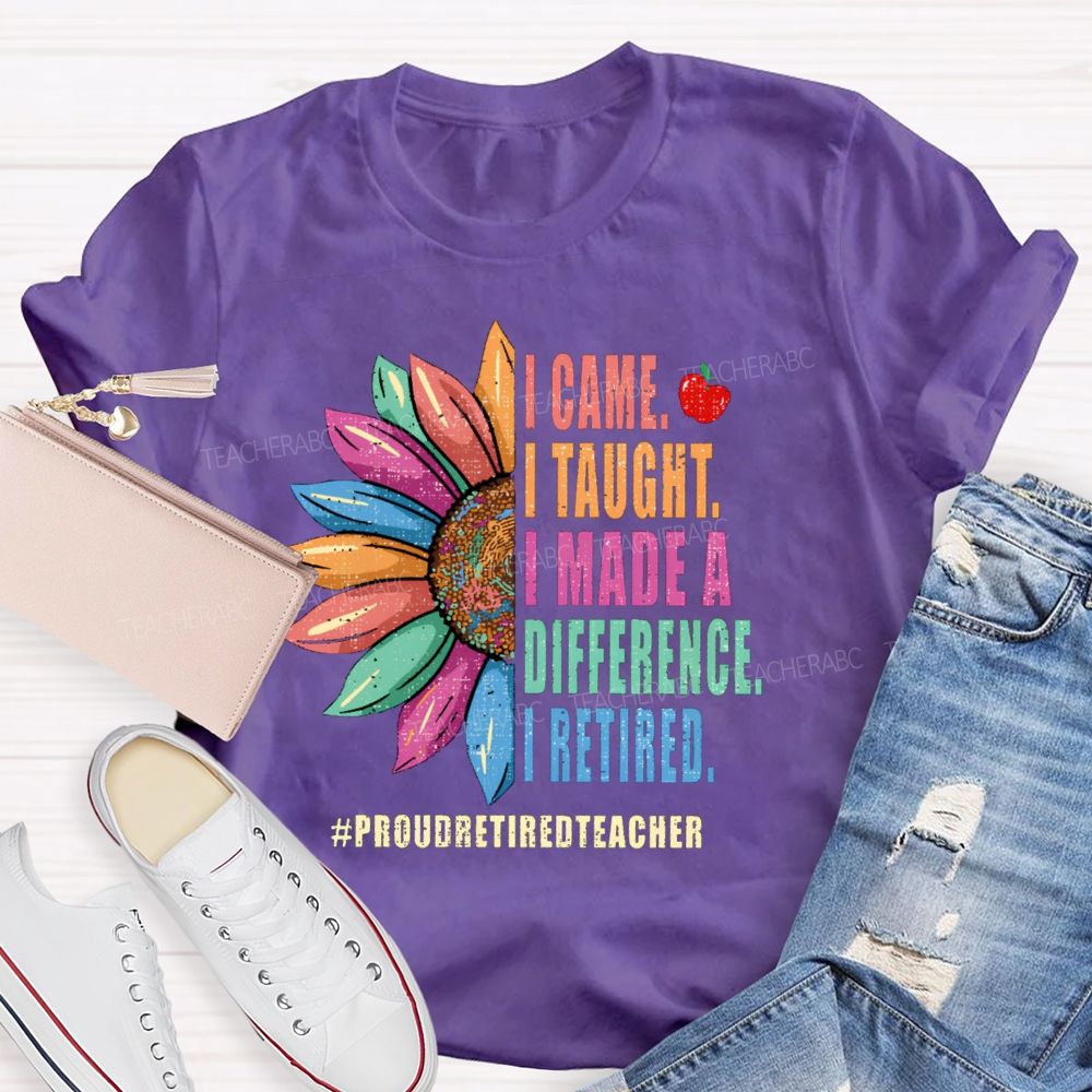 I Came I Thought I Made A Difference I Retired Sunflower Teacher T-Shirt