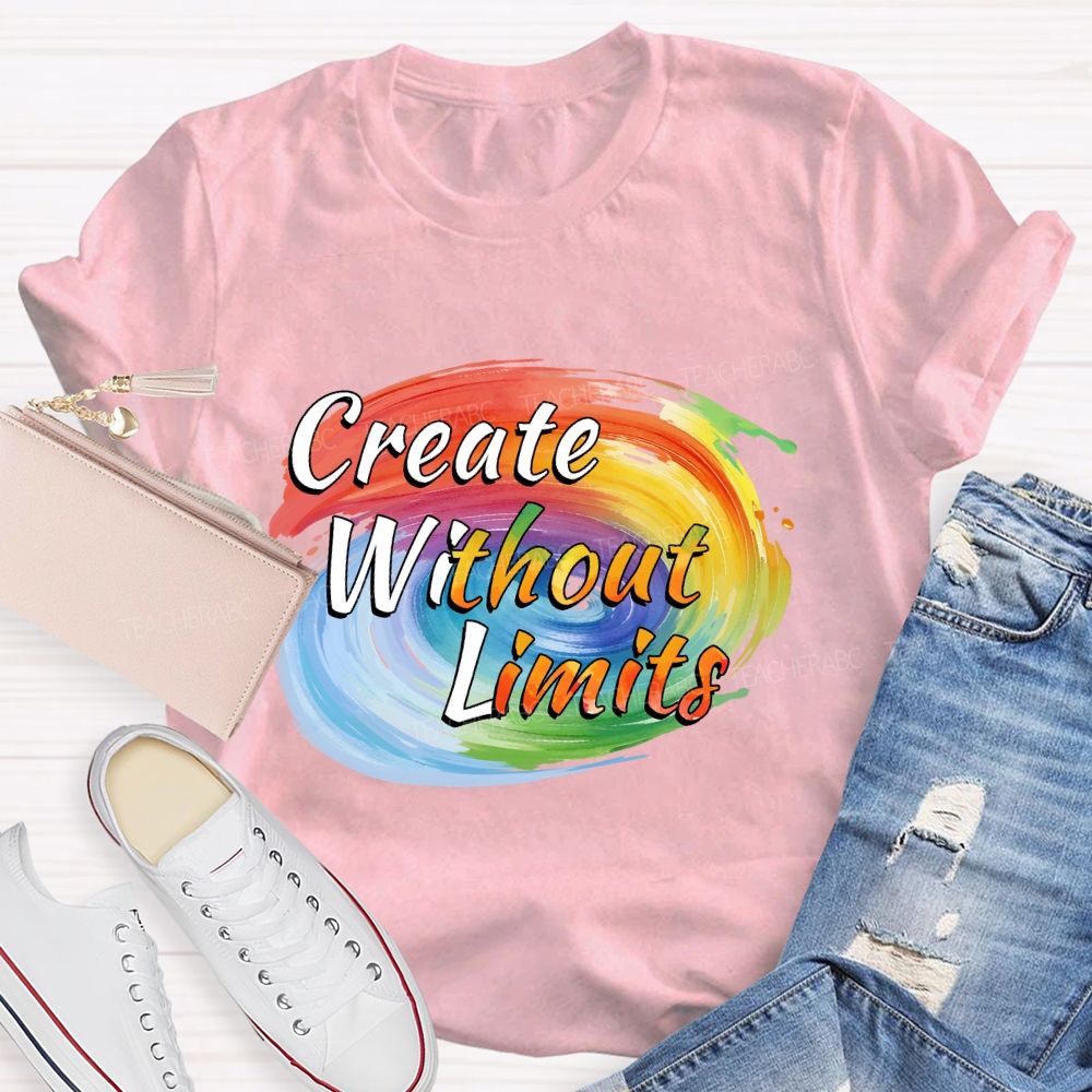Create Without Limits Art Teacher T-shirt