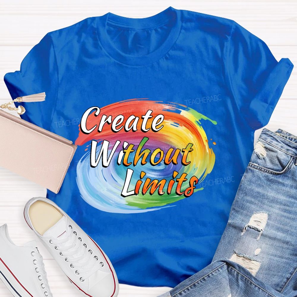 Create Without Limits Art Teacher T-shirt