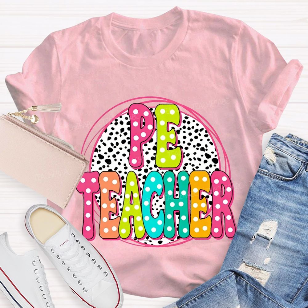 Pe Teacher Colorful Polka Dot Font Teacher T-shirt