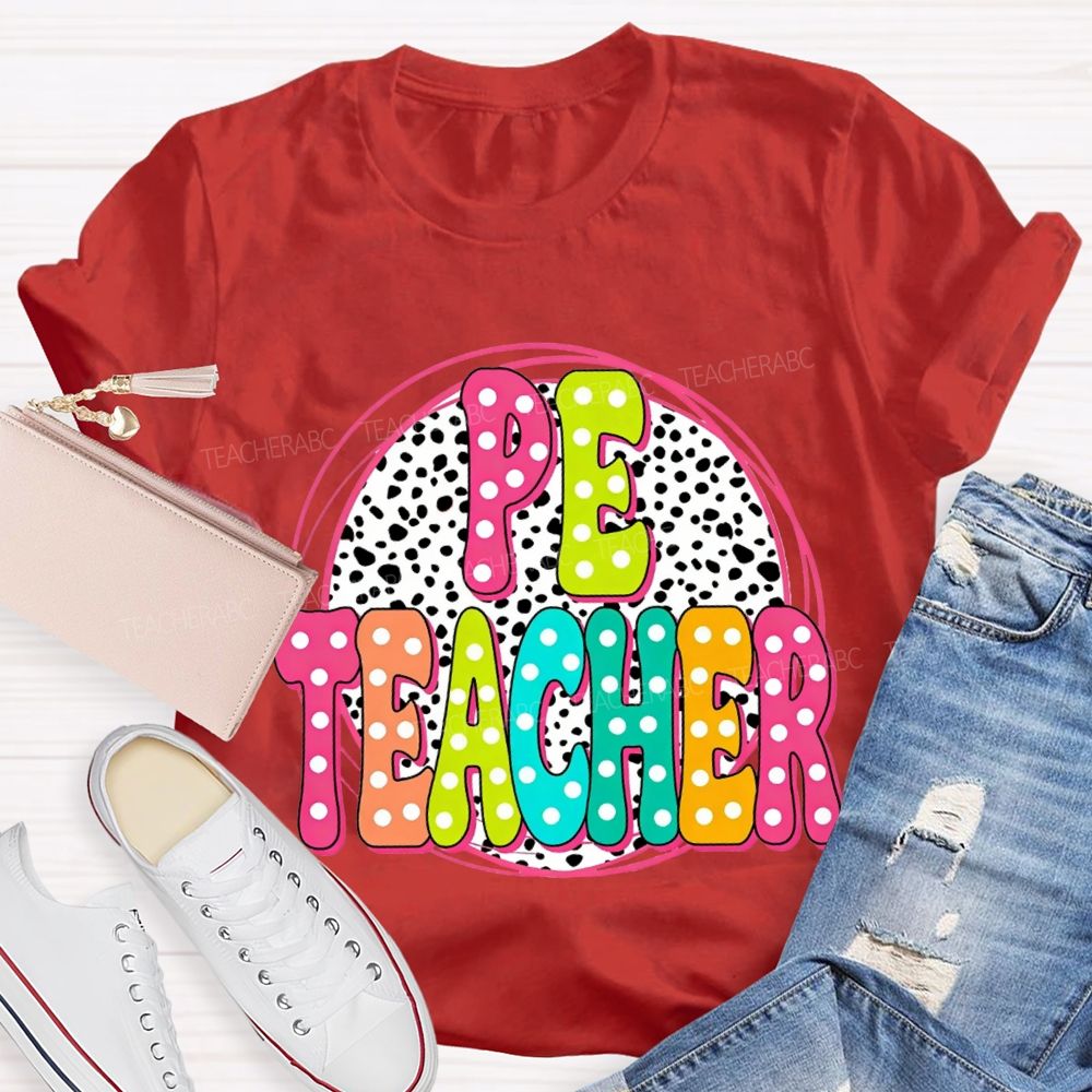 Pe Teacher Colorful Polka Dot Font Teacher T-shirt