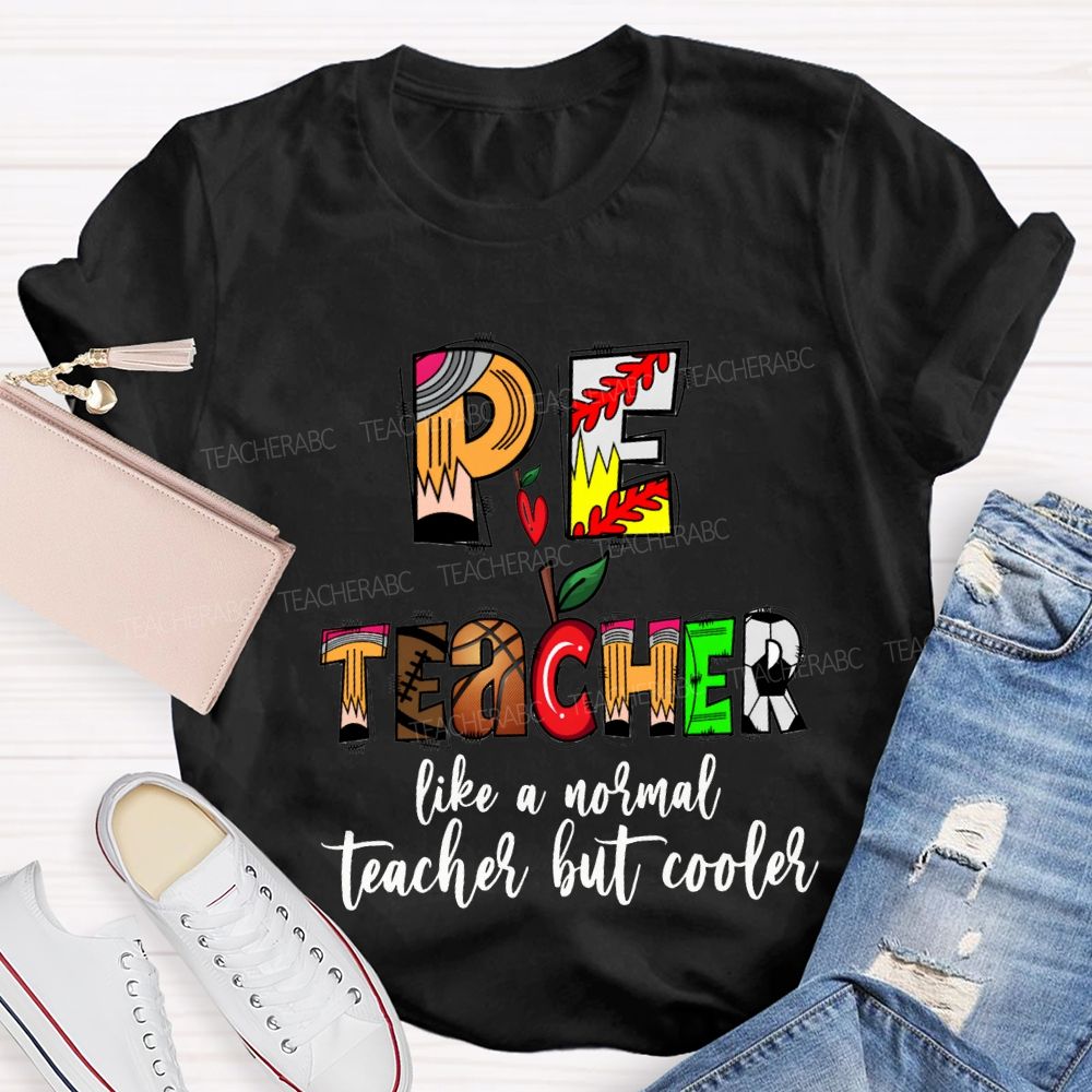 Pe Teacher Like A Normal Teacher But Cooler Teacher T-shirt
