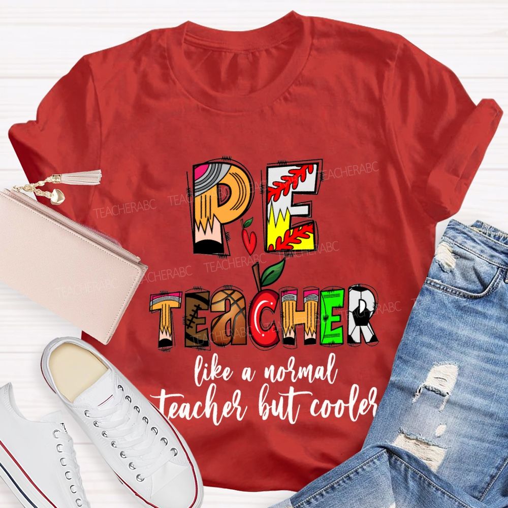 Pe Teacher Like A Normal Teacher But Cooler Teacher T-shirt