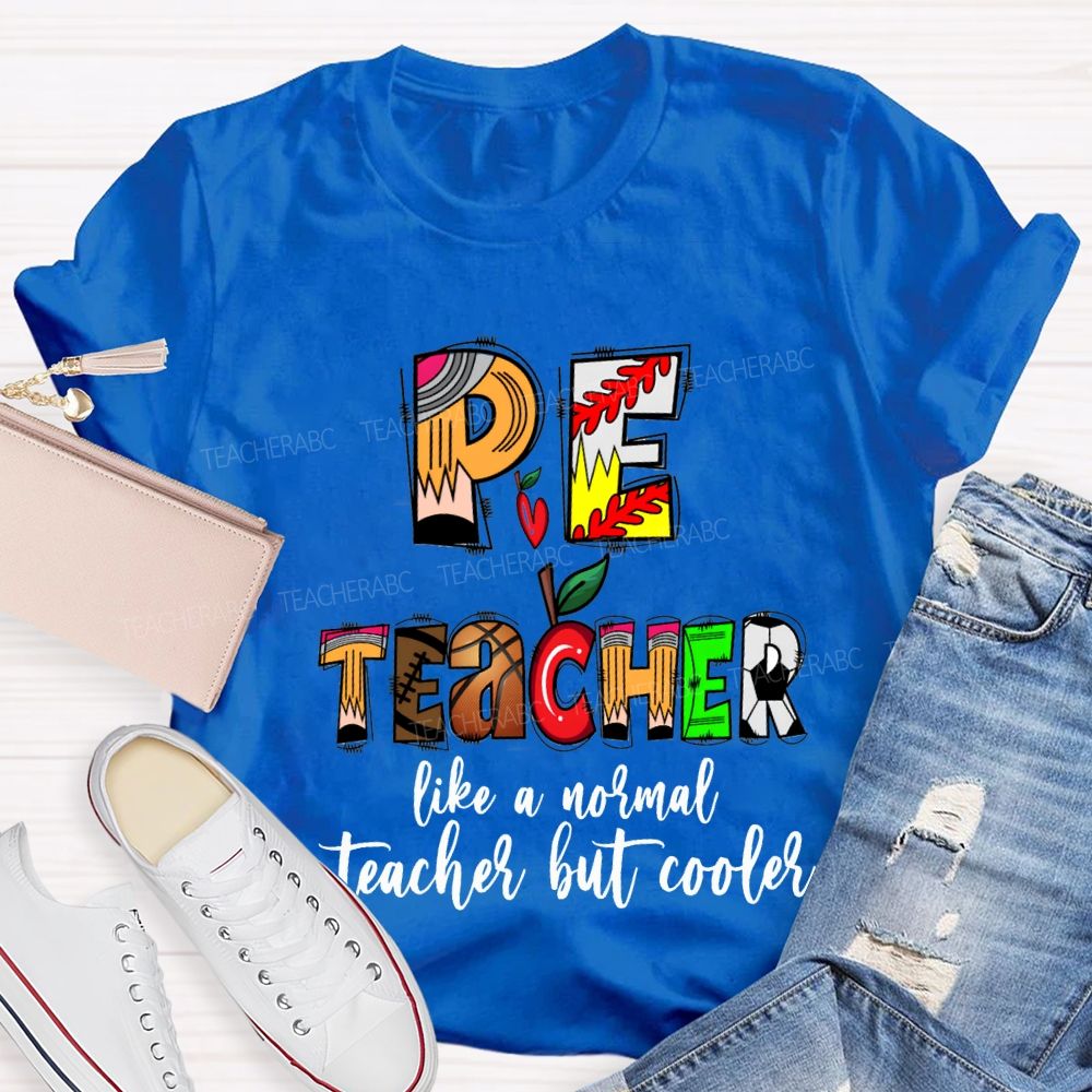 Pe Teacher Like A Normal Teacher But Cooler Teacher T-shirt