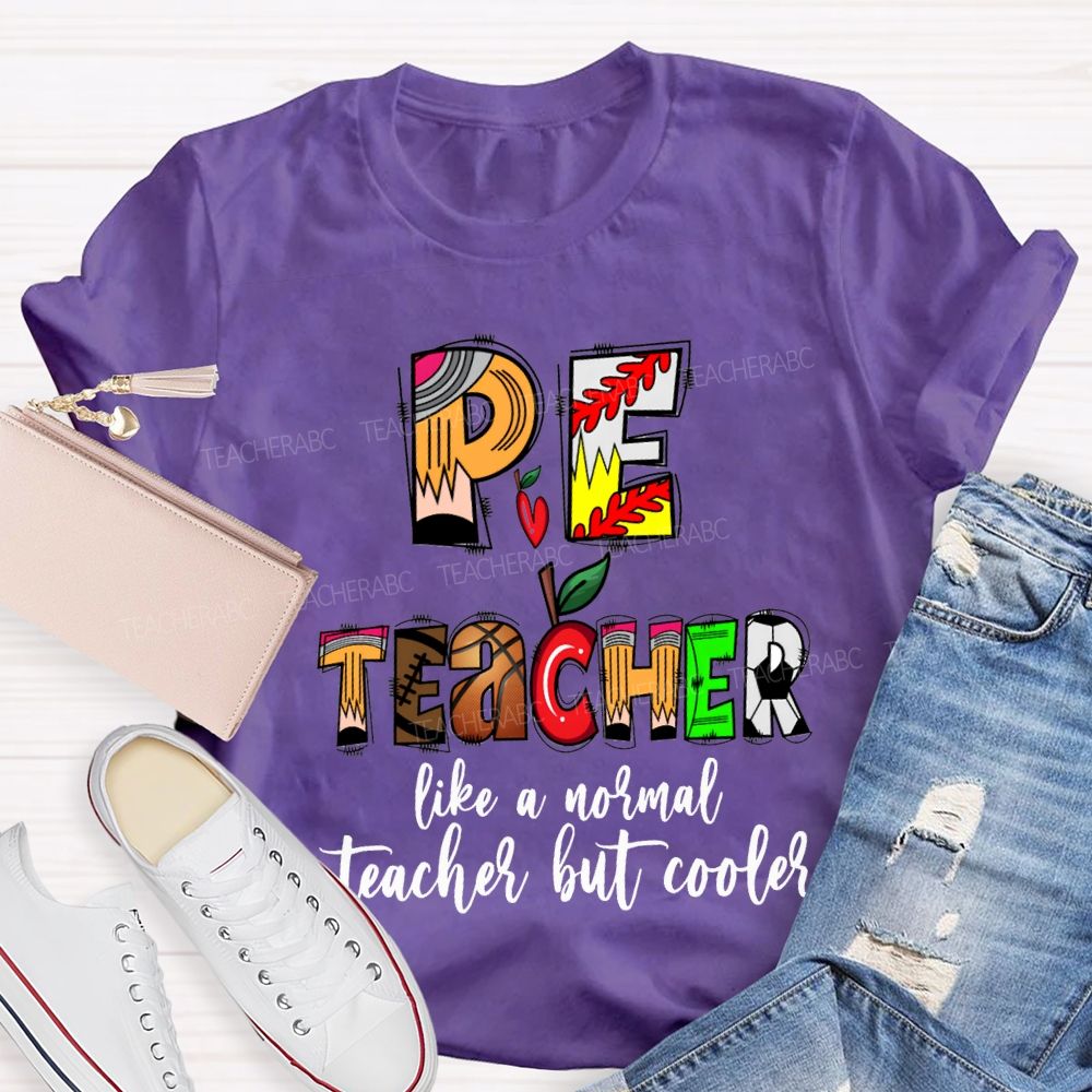 Pe Teacher Like A Normal Teacher But Cooler Teacher T-shirt