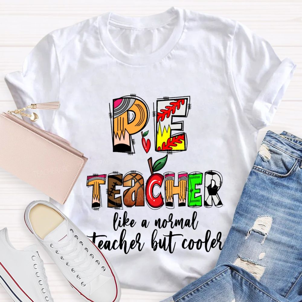 Pe Teacher Like A Normal Teacher But Cooler Teacher T-shirt