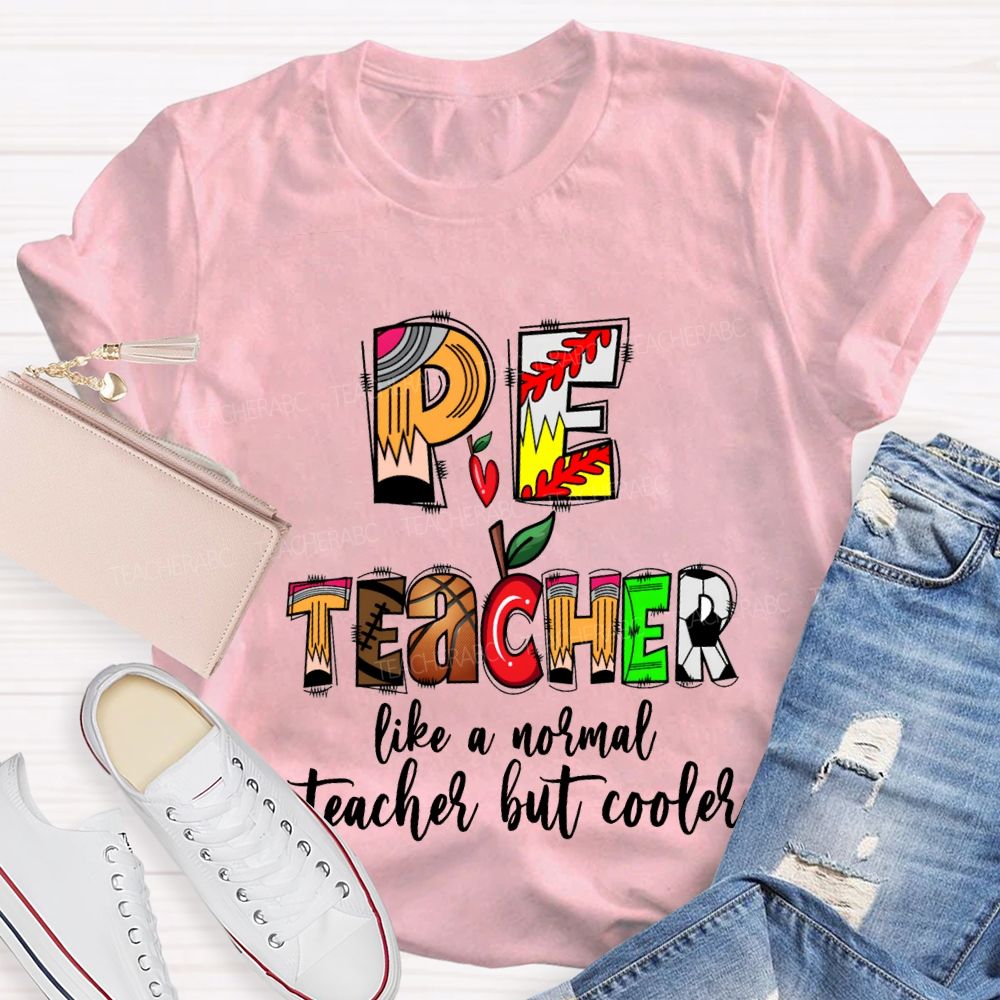 Pe Teacher Like A Normal Teacher But Cooler Teacher T-shirt