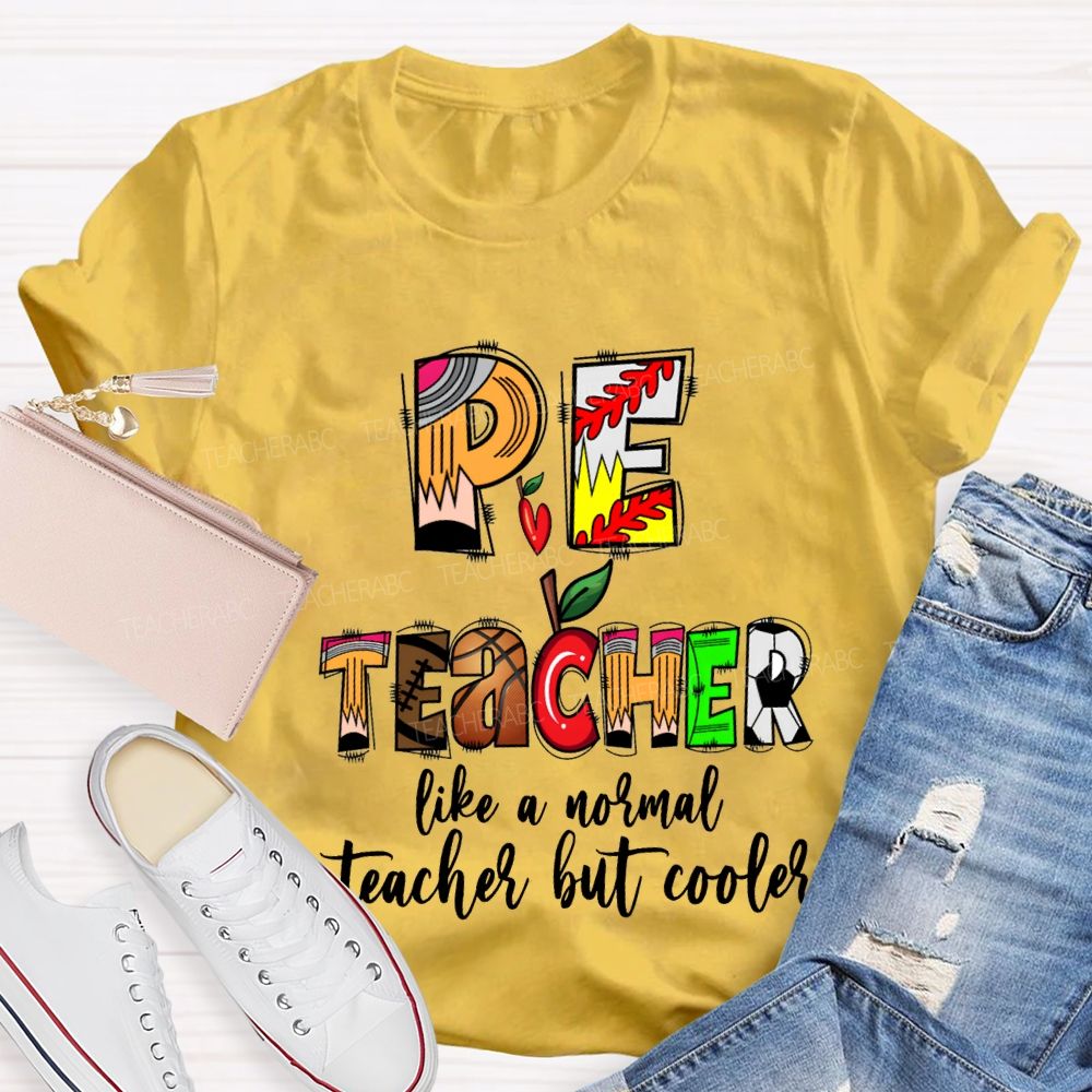 Pe Teacher Like A Normal Teacher But Cooler Teacher T-shirt