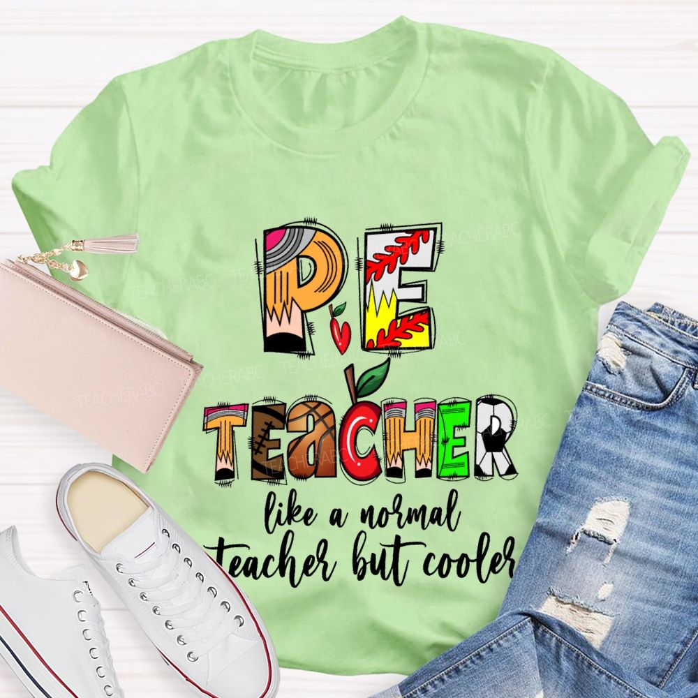 Pe Teacher Like A Normal Teacher But Cooler Teacher T-shirt