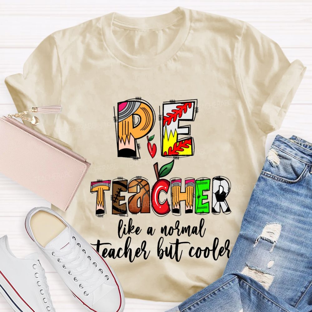 Pe Teacher Like A Normal Teacher But Cooler Teacher T-shirt
