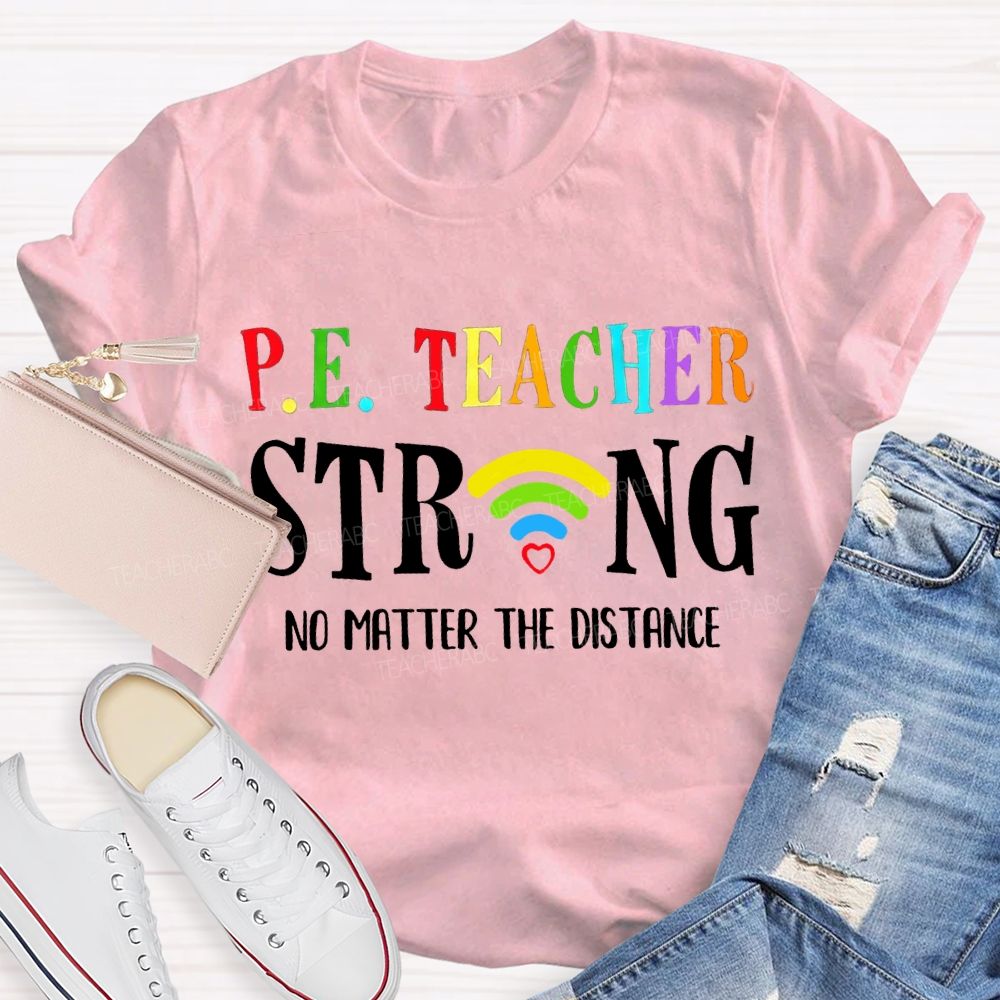 Pe Teacher Strong No Matter The Distance Teacher T-shirt