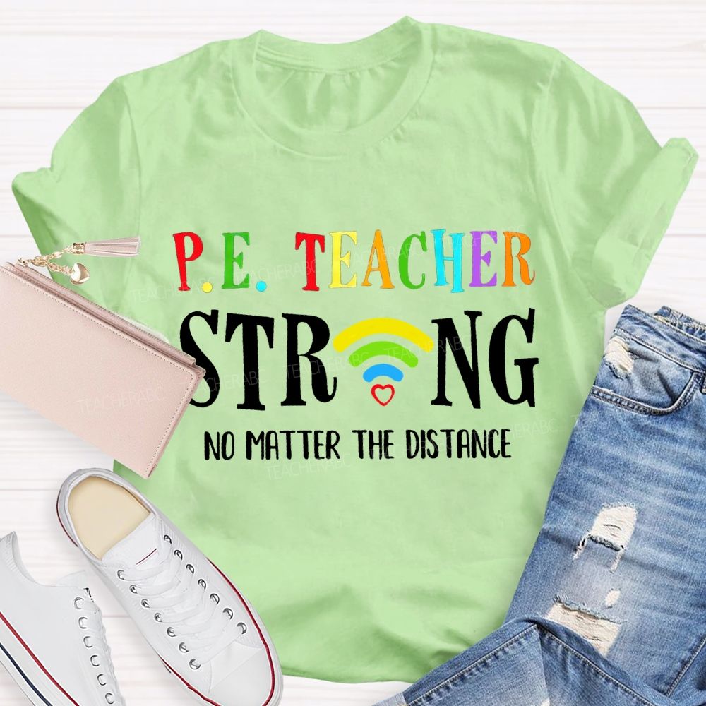 Pe Teacher Strong No Matter The Distance Teacher T-shirt