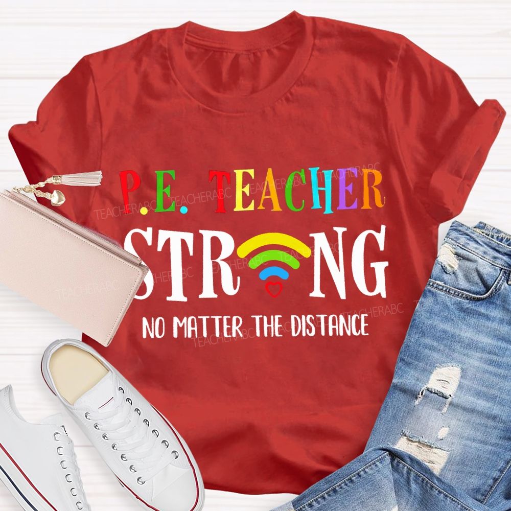 Pe Teacher Strong No Matter The Distance Teacher T-shirt