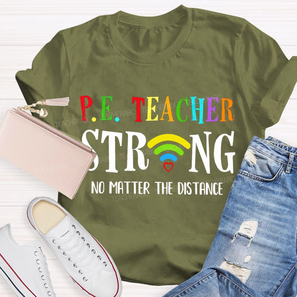 Pe Teacher Strong No Matter The Distance Teacher T-shirt