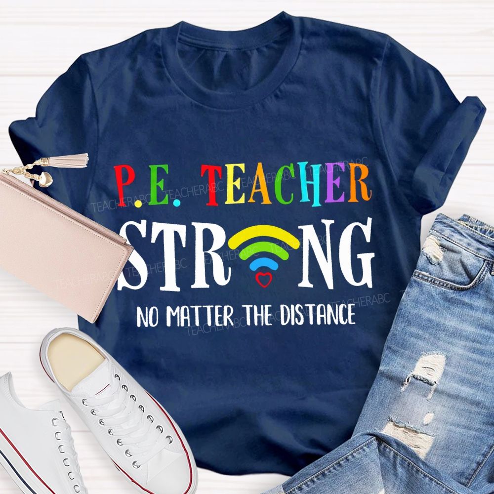 Pe Teacher Strong No Matter The Distance Teacher T-shirt