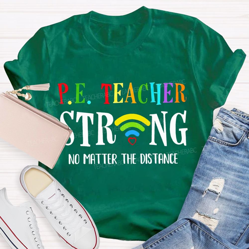 Pe Teacher Strong No Matter The Distance Teacher T-shirt