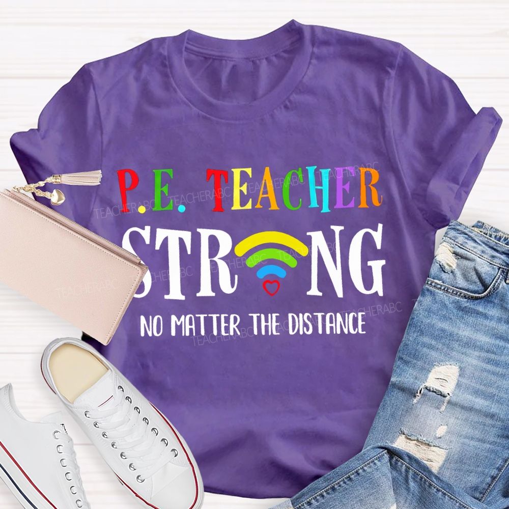 Pe Teacher Strong No Matter The Distance Teacher T-shirt