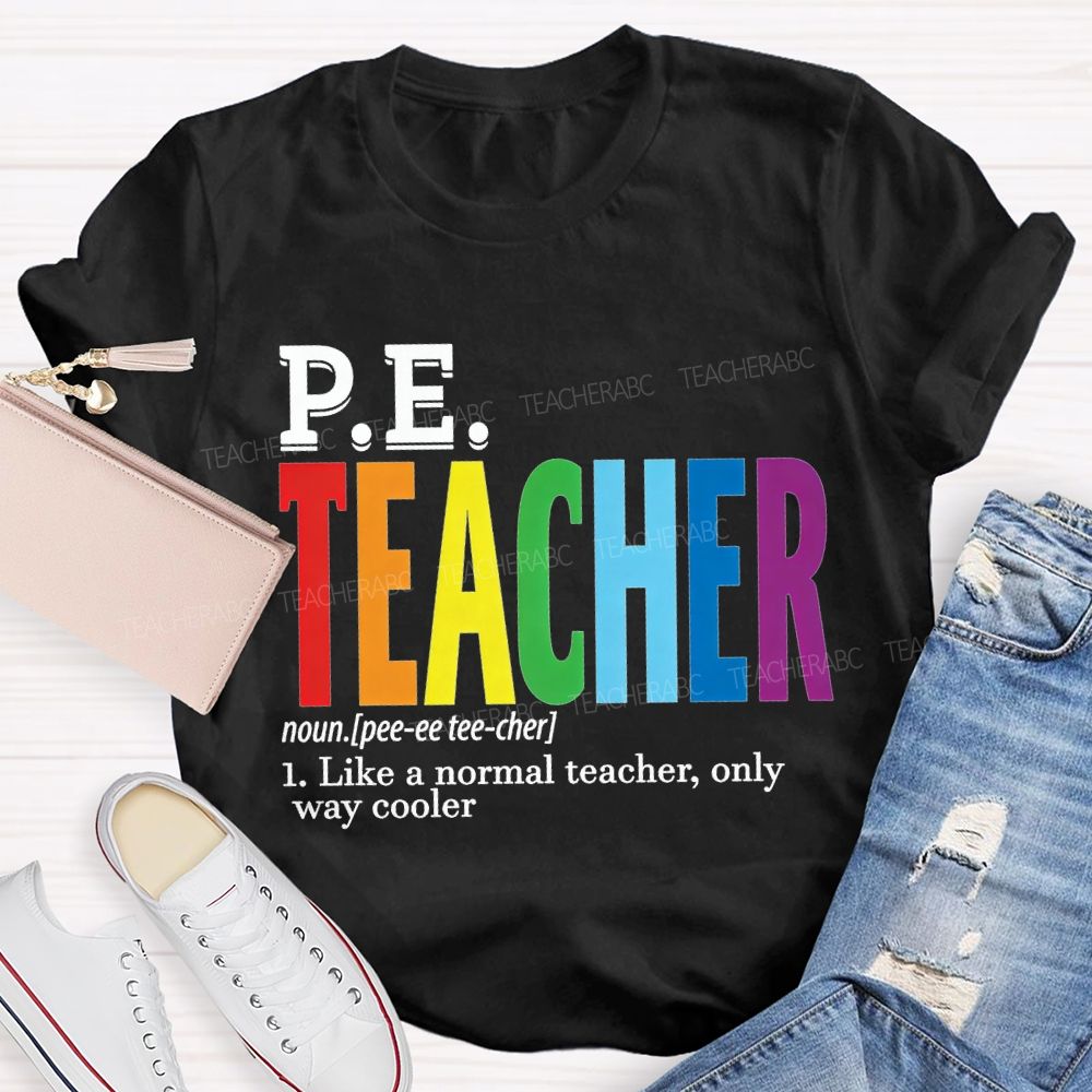 Pe Teacher Like A Normal Teacher Only Way Cooler T-shirt