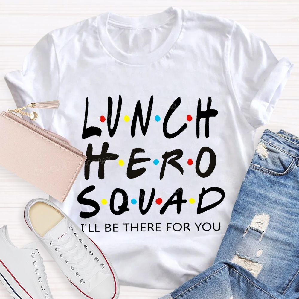 Lunch Hero I'Ll Be There For You T-shirt