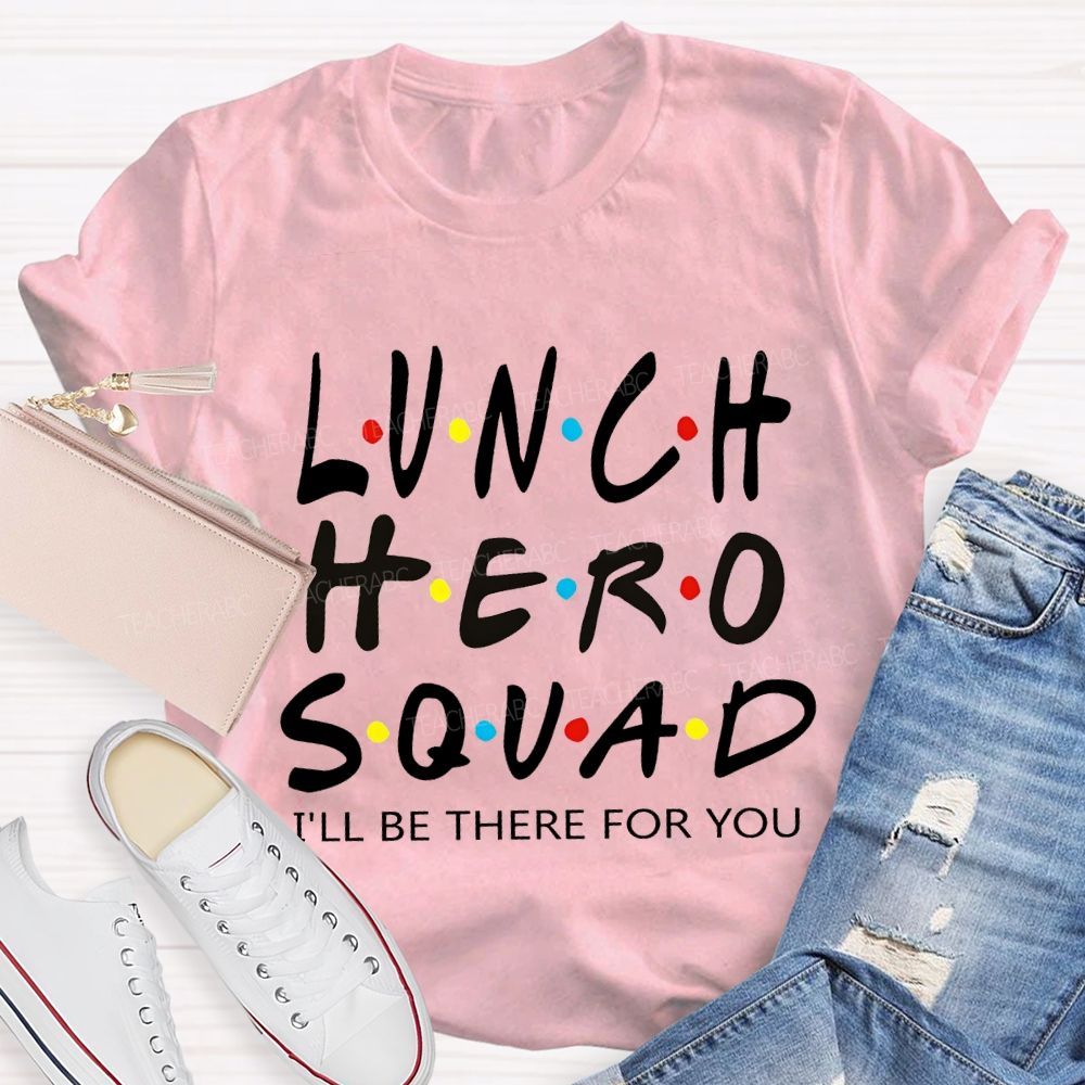Lunch Hero I'Ll Be There For You T-shirt