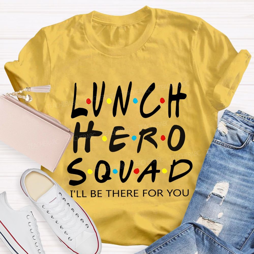 Lunch Hero I'Ll Be There For You T-shirt