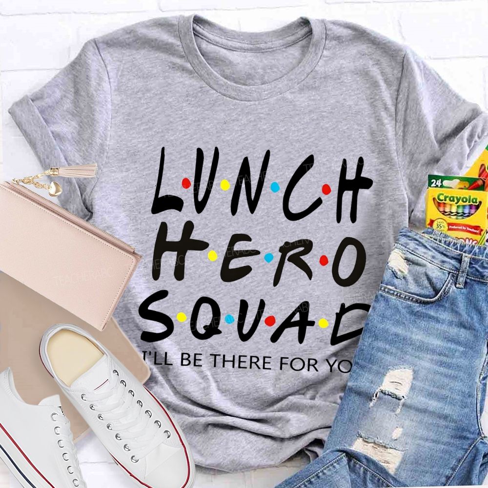 Lunch Hero I'Ll Be There For You T-shirt