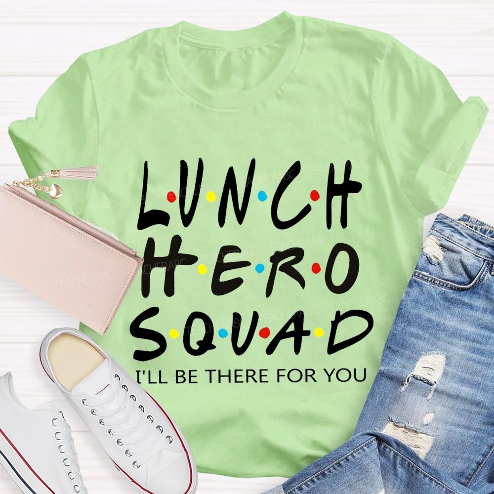 Lunch Hero I'Ll Be There For You T-shirt