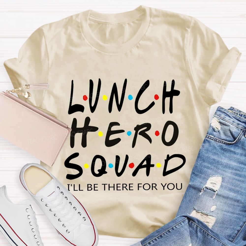 Lunch Hero I'Ll Be There For You T-shirt