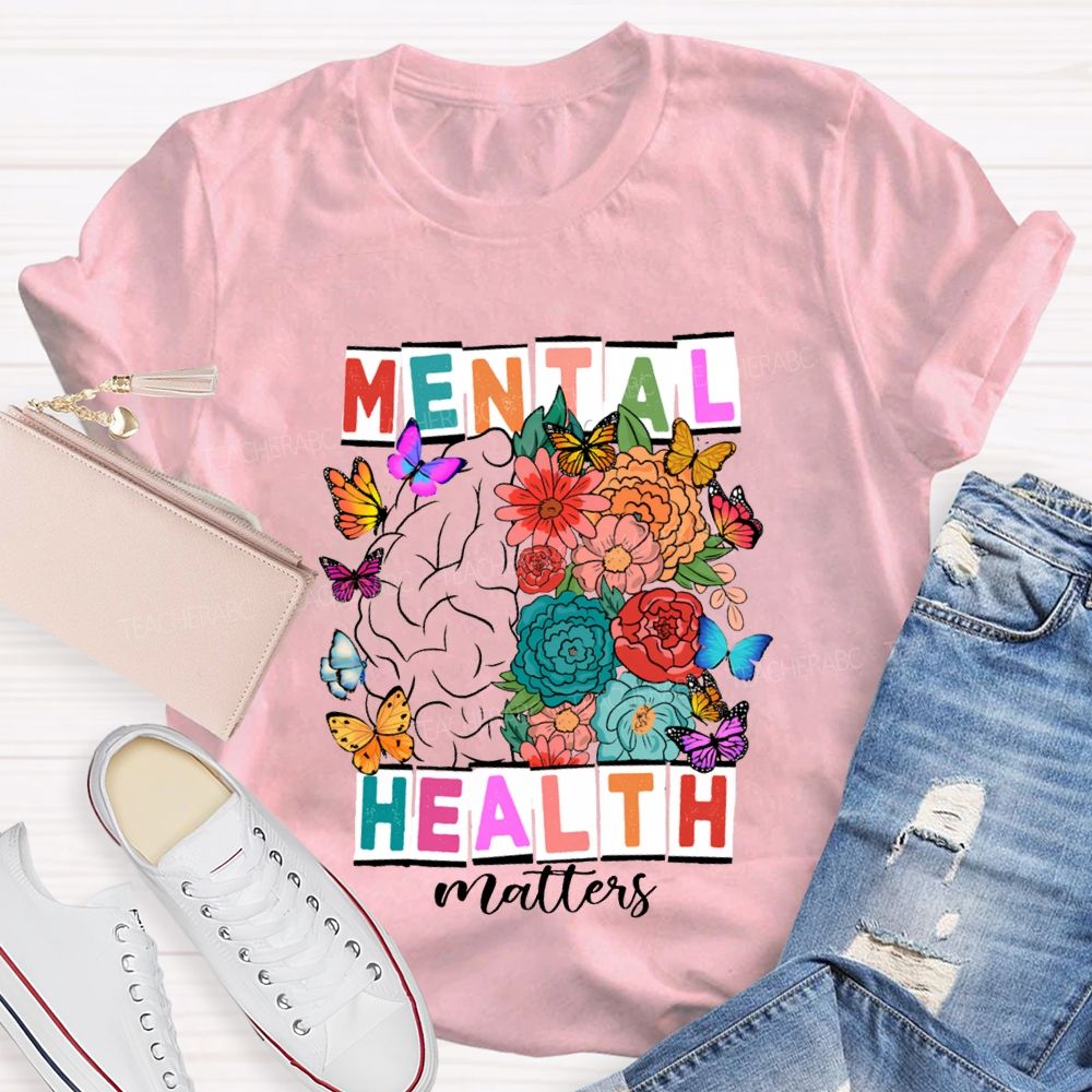 Mental Health Matters Butterflies And Flowers Teacher T-shirt