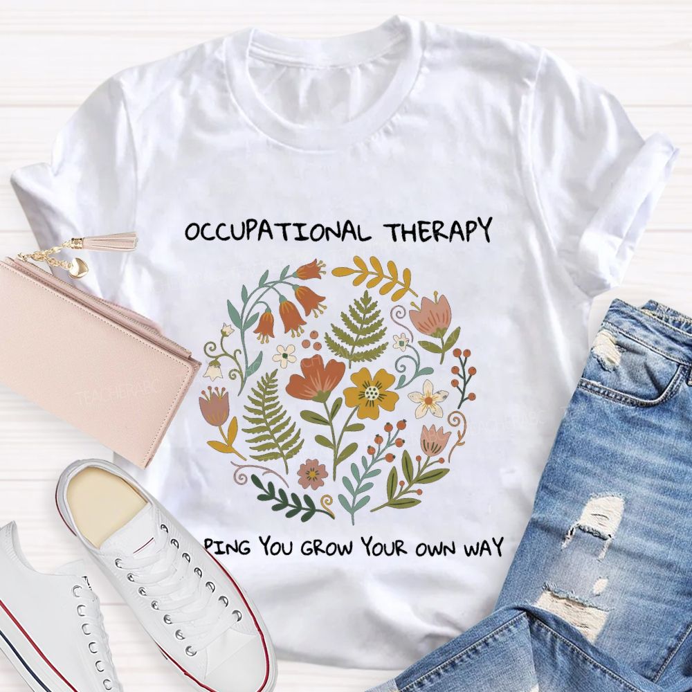 Occupational Therapy Helping You Grow Your Own Way T-shirt