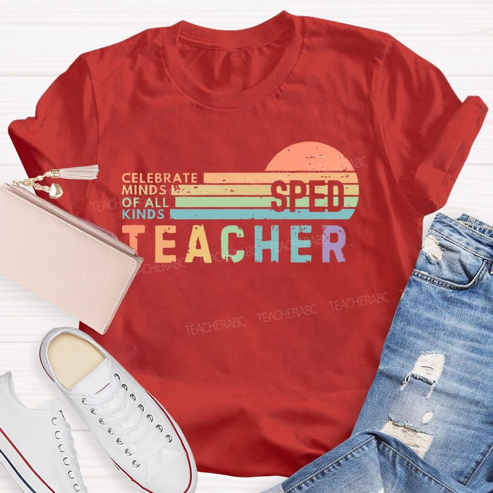 Celebrate Minds Of All Kinds   Sped   Teacher  Teacher T-shirt