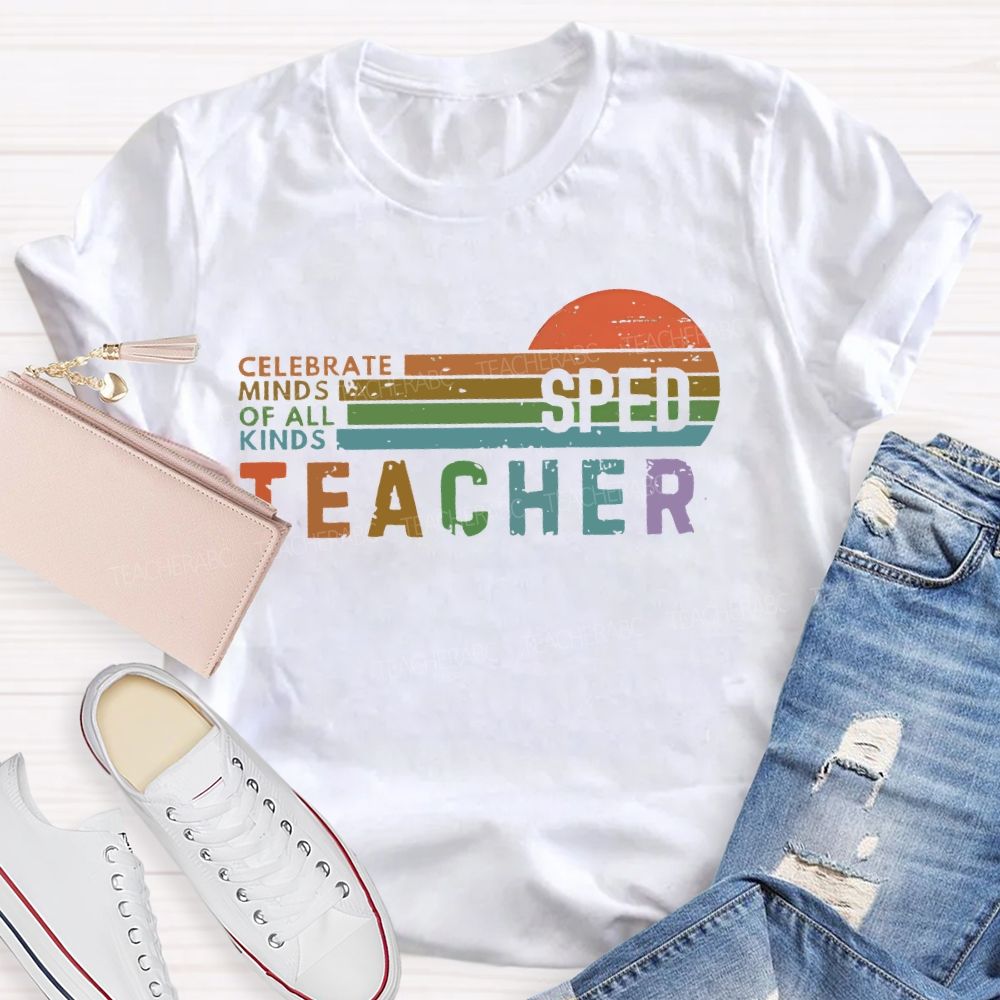 Celebrate Minds Of All Kinds   Sped   Teacher  Teacher T-shirt