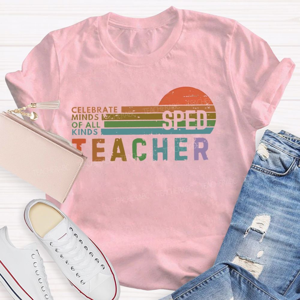 Celebrate Minds Of All Kinds   Sped   Teacher  Teacher T-shirt