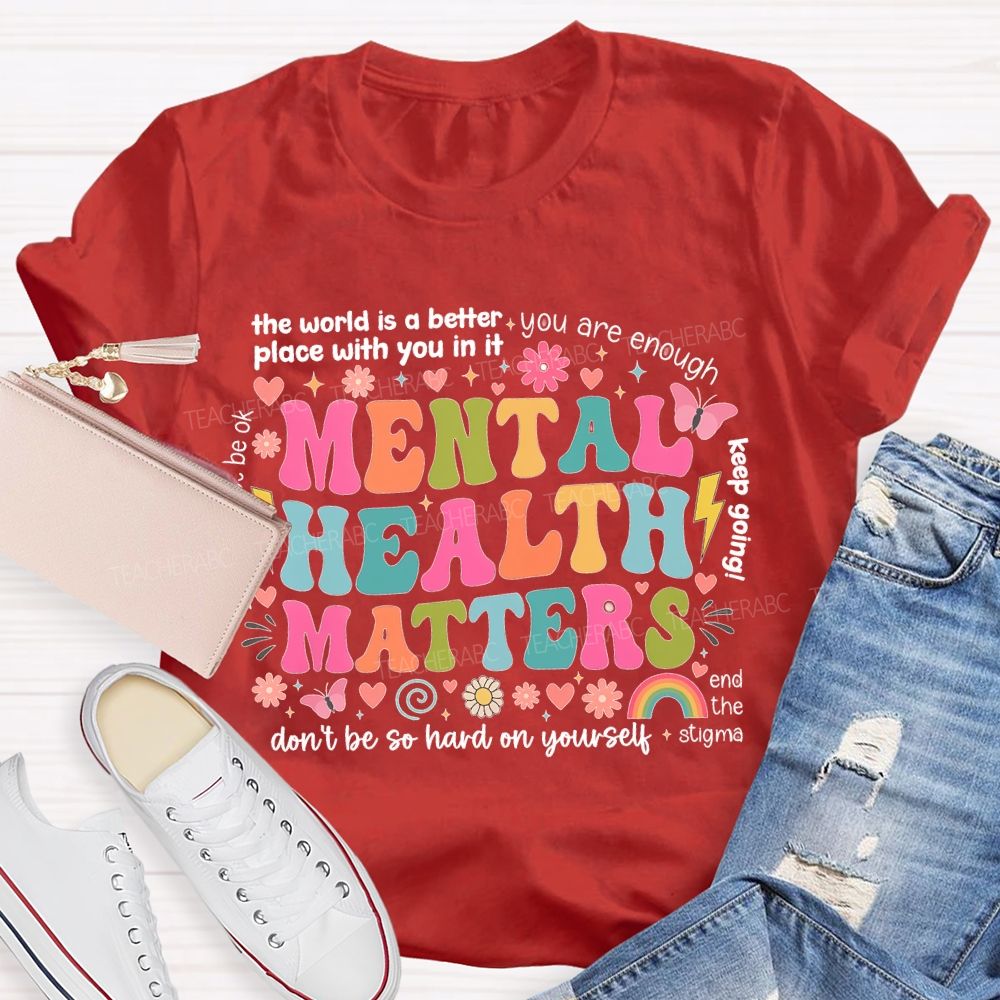 The World Is A Better Place With You In It You Are Enough Mental Health Matters  Teacher T-shirt