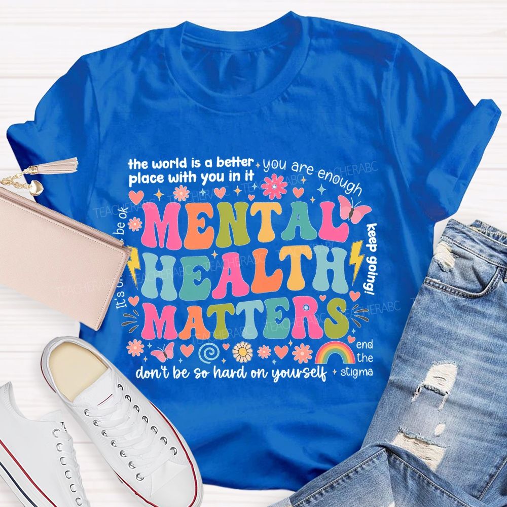 The World Is A Better Place With You In It You Are Enough Mental Health Matters  Teacher T-shirt