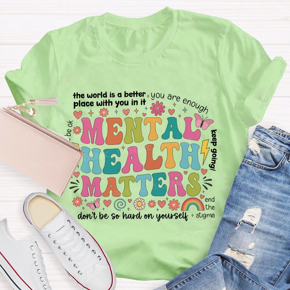 The World Is A Better Place With You In It You Are Enough Mental Health Matters  Teacher T-shirt