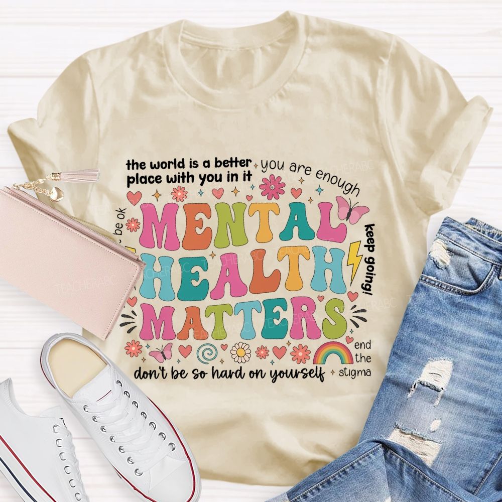 The World Is A Better Place With You In It You Are Enough Mental Health Matters  Teacher T-shirt