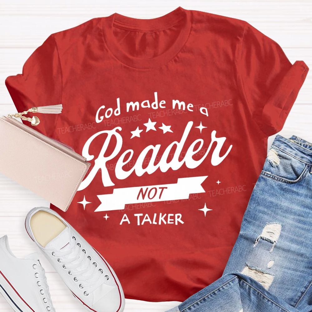God Made Me A Reader Not A Talker  Teacher T-shirt