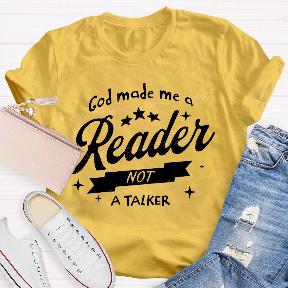 God Made Me A Reader Not A Talker  Teacher T-shirt