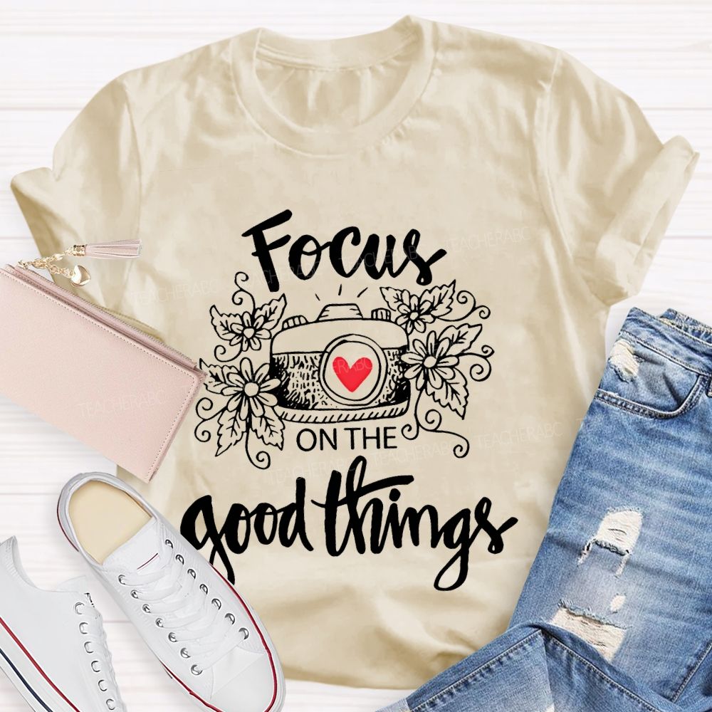 Focus On The Good Things  Teacher T-shirt