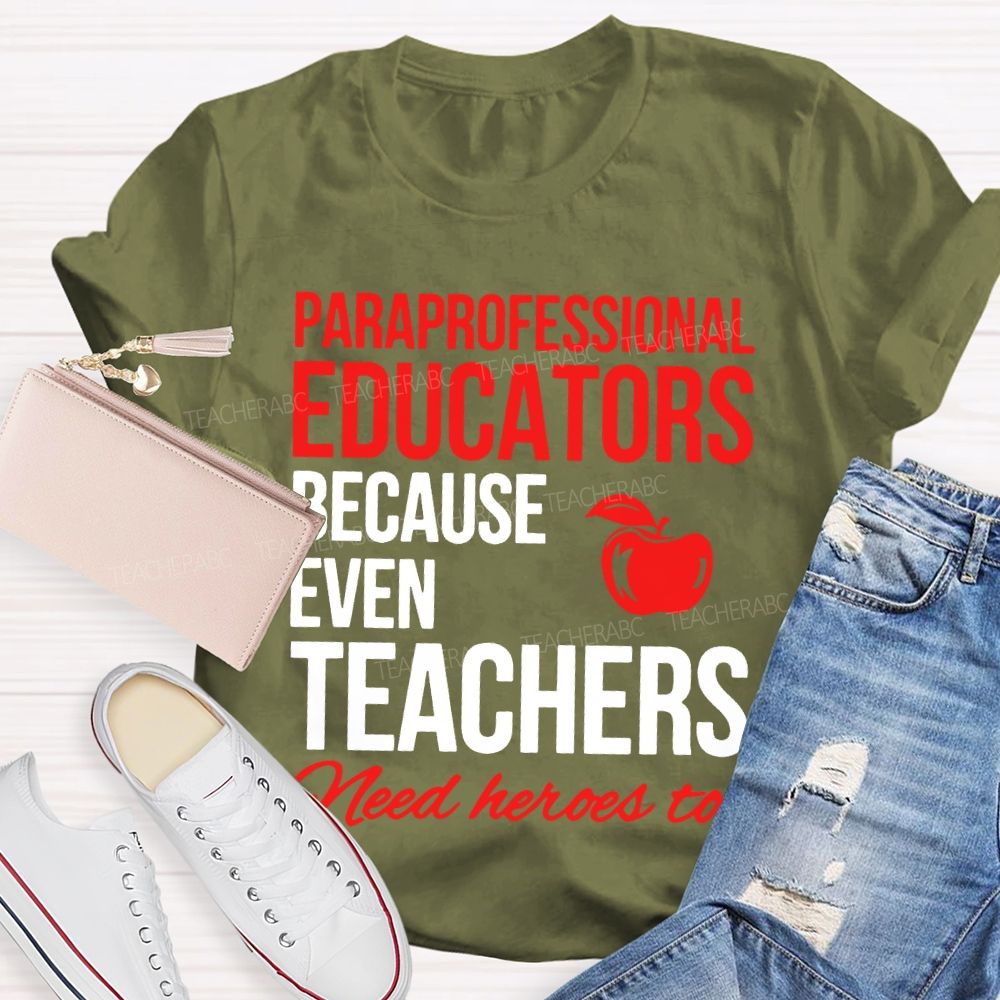 Paraprofessional  Educators Because Even Teachers  Need Heroes Too  Teacher T-shirt