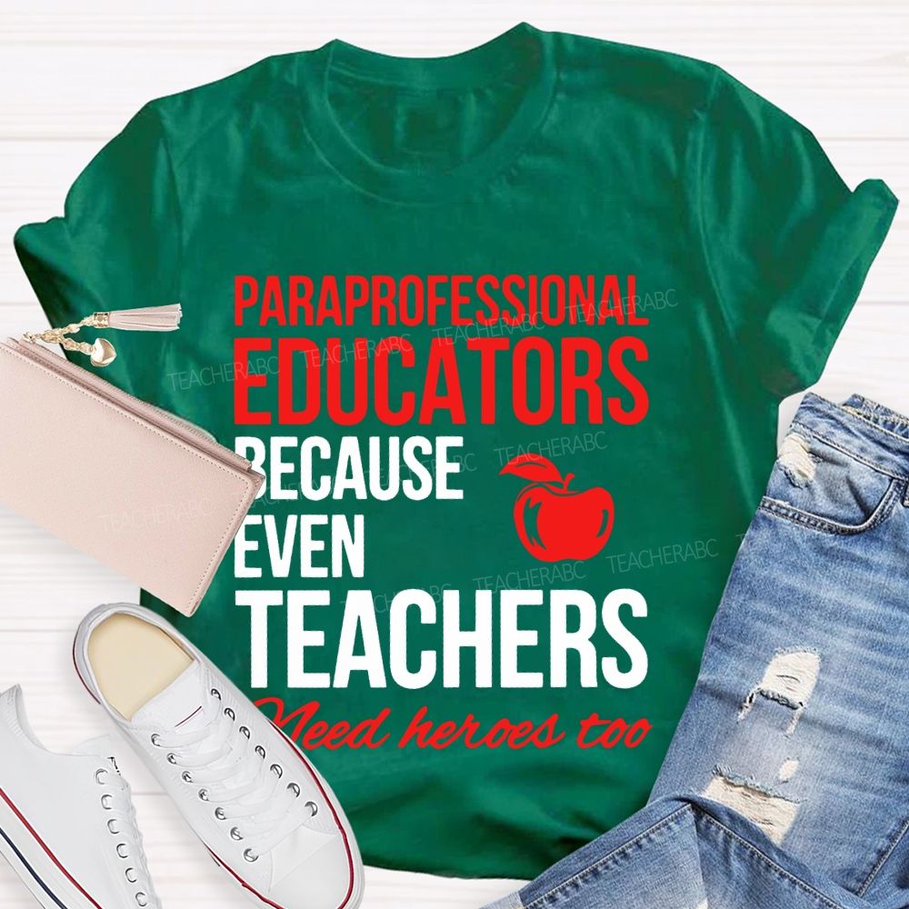 Paraprofessional  Educators Because Even Teachers  Need Heroes Too  Teacher T-shirt