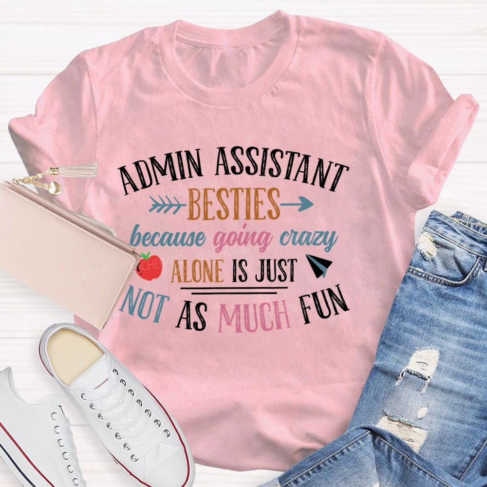 Admin Assistant Besties Because Going Crazy Alone Is Just Not As Much Fun  Teacher T-shirt