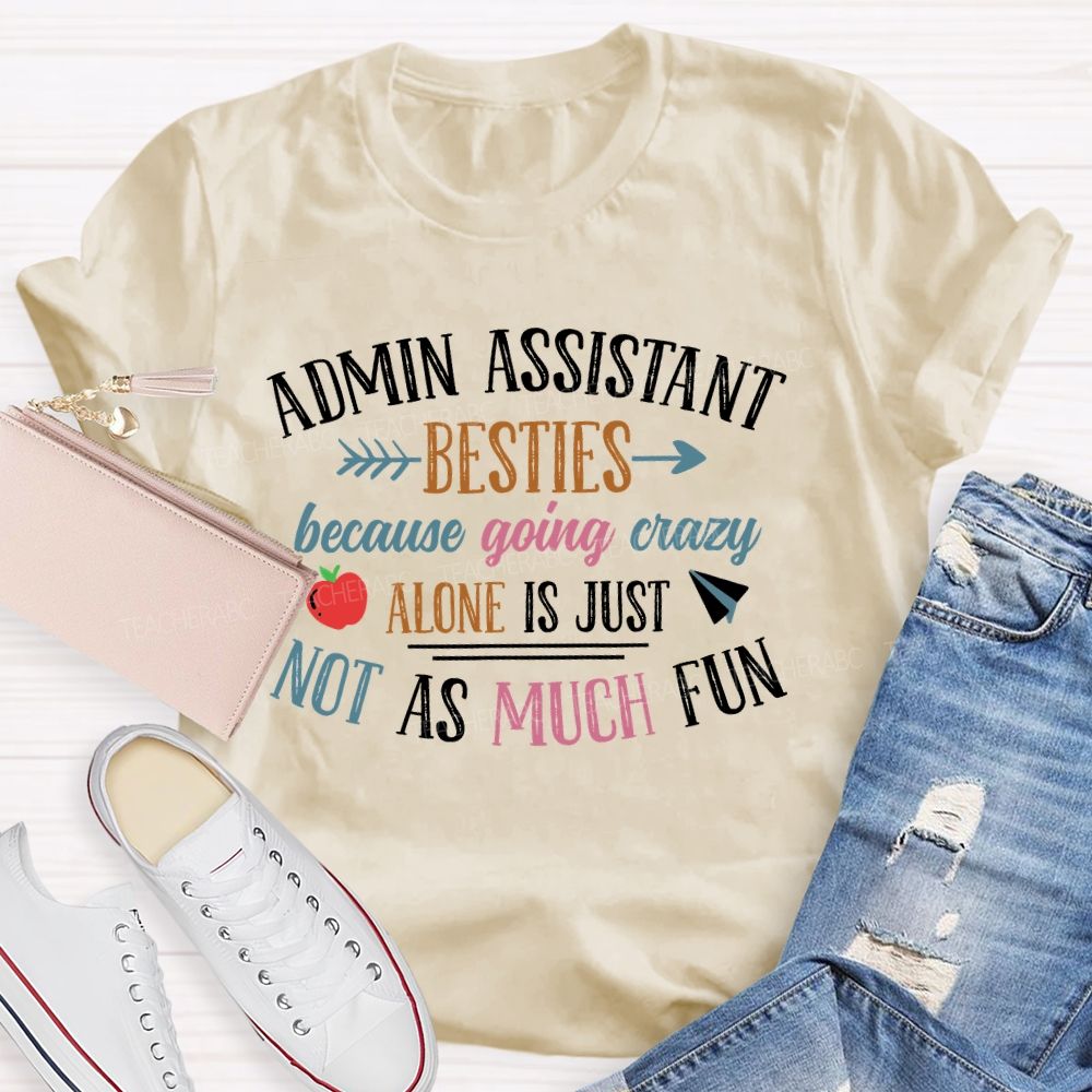 Admin Assistant Besties Because Going Crazy Alone Is Just Not As Much Fun  Teacher T-shirt