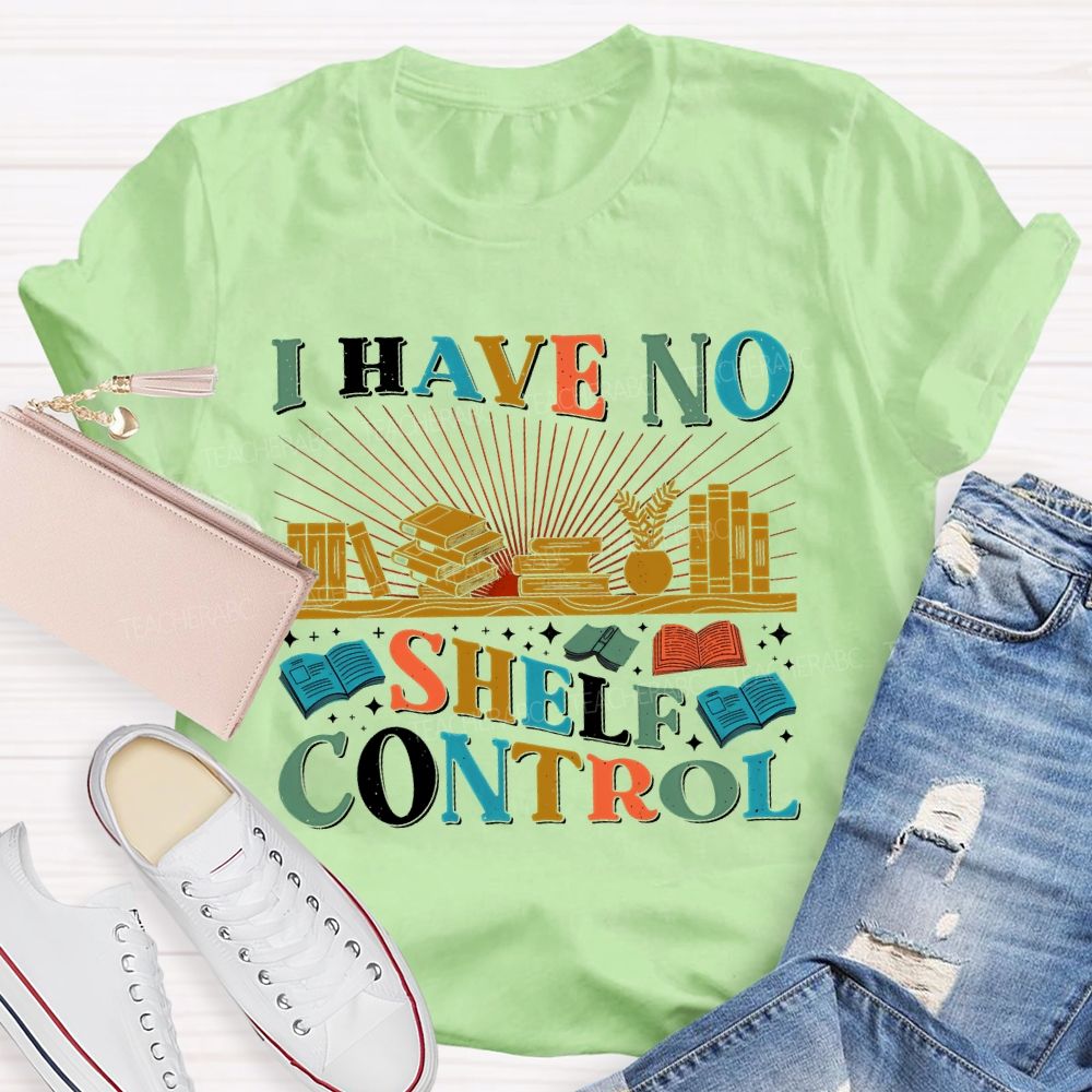 I Have No Shelf Control Graphic  Teacher T-shirt