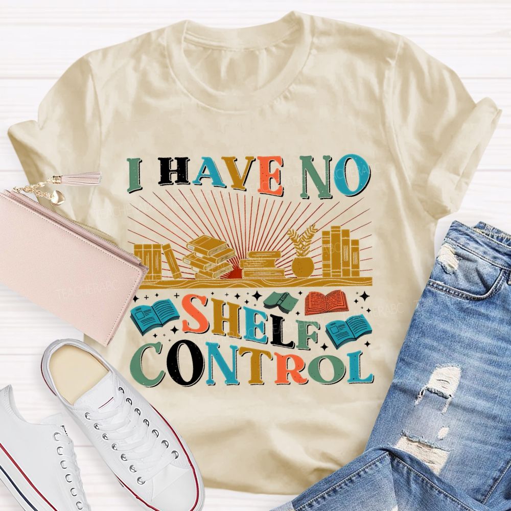 I Have No Shelf Control Graphic  Teacher T-shirt
