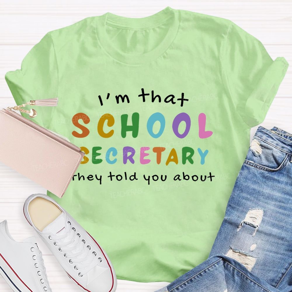 I'm That  School Secretary  They Told You About   Teacher T-shirt