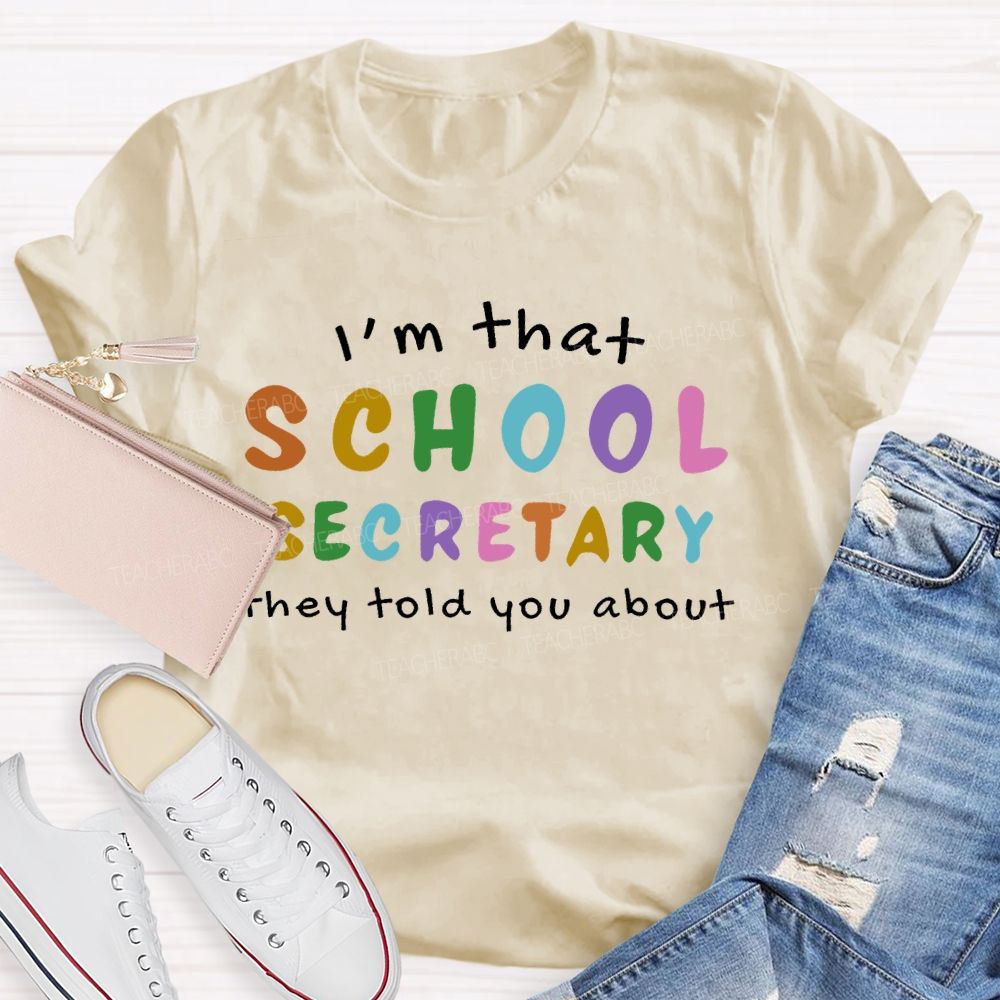 I'm That  School Secretary  They Told You About   Teacher T-shirt