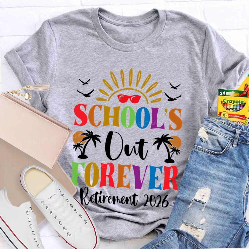 School's  Out Forever  Retirement 2026 Graphic  Teacher T-shirt