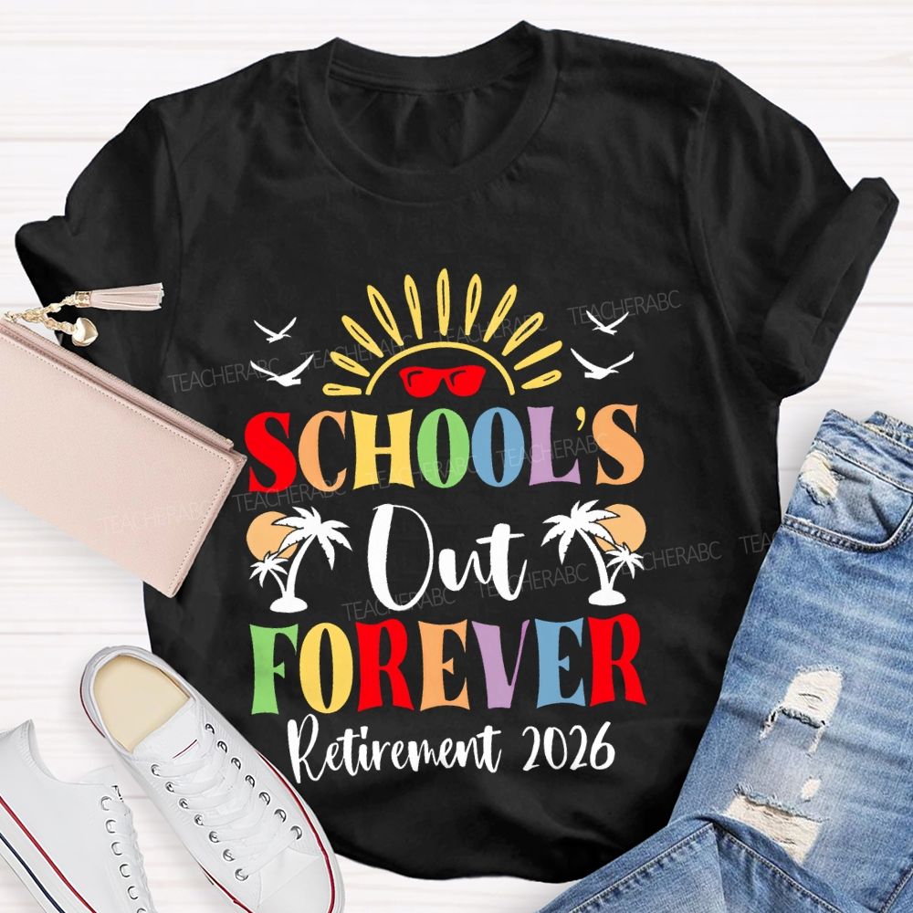 School's  Out Forever  Retirement 2026 Graphic  Teacher T-shirt